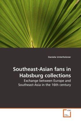 Unterholzner |  Southeast-Asian fans in Habsburg collections | Buch |  Sack Fachmedien