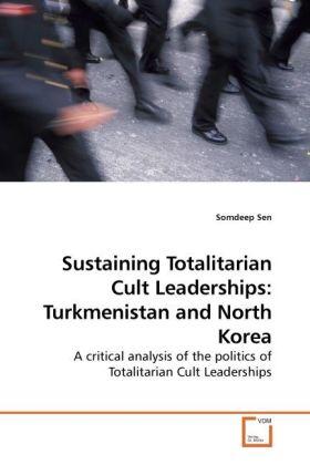 Sen |  Sustaining Totalitarian Cult Leaderships: Turkmenistan and North Korea | Buch |  Sack Fachmedien