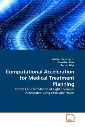 Lo / Rose / Lilge |  Computational Acceleration for Medical Treatment Planning | Buch |  Sack Fachmedien