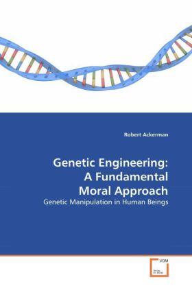 Ackerman |  Genetic Engineering: A Fundamental Moral Approach | Buch |  Sack Fachmedien