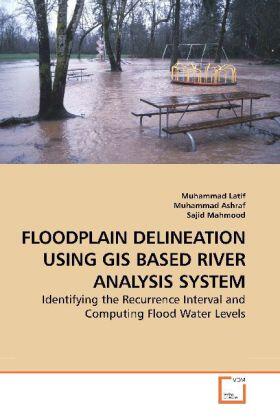 Latif / Ashraf / Mahmood |  FLOODPLAIN DELINEATION USING GIS BASED RIVER ANALYSIS SYSTEM | Buch |  Sack Fachmedien