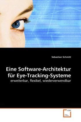 Schmitt |  Eine Software-Architektur für Eye-Tracking-Systeme | Buch |  Sack Fachmedien