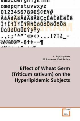 Sugumar / First Author |  Effect of Wheat Germ (Triticum sativum) on the Hyperlipidemic Subjects | Buch |  Sack Fachmedien