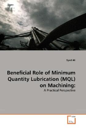 Ali |  Beneficial Role of Minimum Quantity Lubrication (MQL) on Machining: | Buch |  Sack Fachmedien