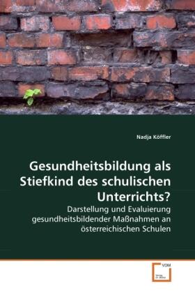 Köffler |  Gesundheitsbildung als Stiefkind des schulischen Unterrichts? | Buch |  Sack Fachmedien