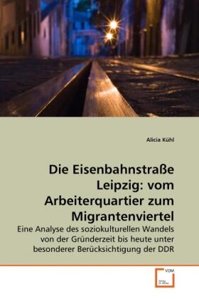 Kühl |  Die Eisenbahnstraße Leipzig: vom Arbeiterquartier zum Migrantenviertel | Buch |  Sack Fachmedien