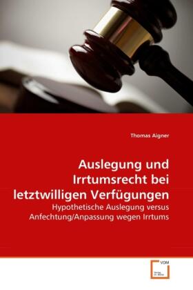 Aigner |  Auslegung und Irrtumsrecht bei letztwilligen Verfügungen | Buch |  Sack Fachmedien