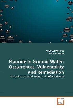 Banerjee / Sarkar |  Fluoride in Ground Water: Occurrences, Vulnerability and Remediation | Buch |  Sack Fachmedien