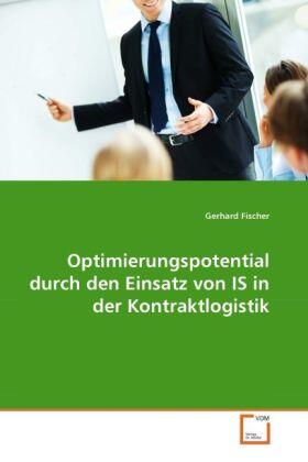 Fischer |  Optimierungspotential durch den Einsatz von IS in der Kontraktlogistik | Buch |  Sack Fachmedien