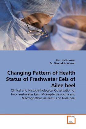 Akter | Changing Pattern of Health Status of Freshwater Eels of Ailee beel | Buch | 978-3-639-30328-5 | sack.de
