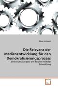 Hofmann |  Die Relevanz der Medienentwicklung für den Demokratisierungsprozess | Buch |  Sack Fachmedien