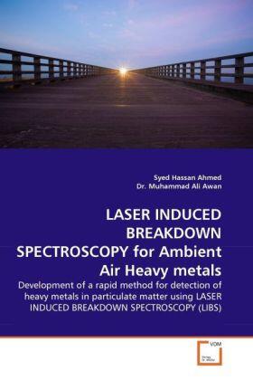 Ahmed |  LASER INDUCED BREAKDOWN SPECTROSCOPY for Ambient Air Heavy metals | Buch |  Sack Fachmedien