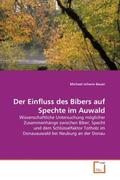 Bauer |  Der Einfluss des Bibers auf Spechte im Auwald | Buch |  Sack Fachmedien
