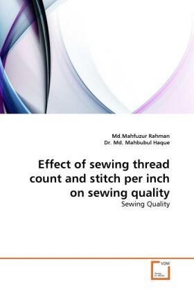 Rahman / Haque | Effect of sewing thread count and stitch per inch on sewing quality | Buch | 978-3-639-31893-7 | sack.de