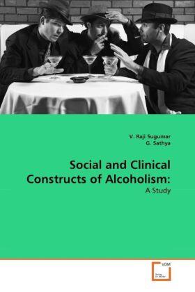 Sugumar / Sathya |  Social and Clinical Constructs of Alcoholism: | Buch |  Sack Fachmedien