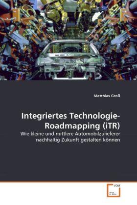 Groß |  Integriertes Technologie-Roadmapping (iTR) | Buch |  Sack Fachmedien