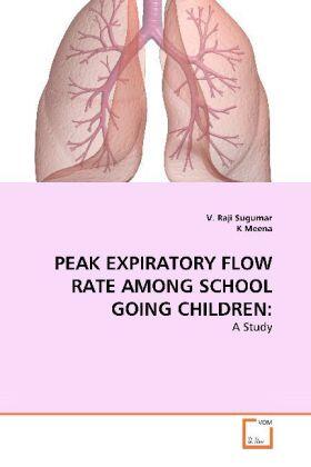 Sugumar / Meena |  PEAK EXPIRATORY FLOW RATE AMONG SCHOOL GOING CHILDREN: | Buch |  Sack Fachmedien