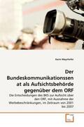 Mayrhofer |  Der Bundeskommunikationssenat als Aufsichtsbehörde gegenüber dem ORF | Buch |  Sack Fachmedien