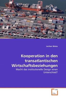 Weiss | Kooperation in den transatlantischen Wirtschaftsbeziehungen | Buch | 978-3-639-34066-2 | sack.de