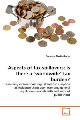 Bhattacharya |  Aspects of tax spillovers: is there a "worldwide" tax burden? | Buch |  Sack Fachmedien