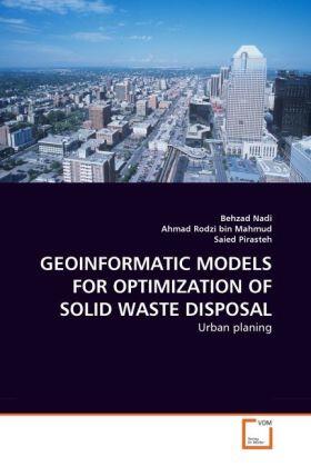 Nadi / Rodzi bin Mahmud / Pirasteh | GEOINFORMATIC MODELS FOR OPTIMIZATION OF SOLID WASTE DISPOSAL | Buch | 978-3-639-34423-3 | sack.de