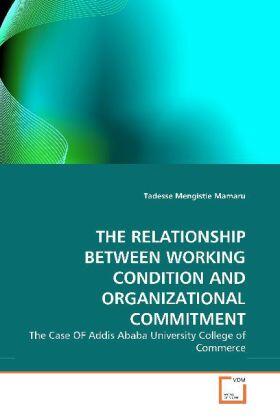 Mengistie Mamaru | THE RELATIONSHIP BETWEEN WORKING CONDITION AND ORGANIZATIONAL COMMITMENT | Buch | 978-3-639-34818-7 | sack.de
