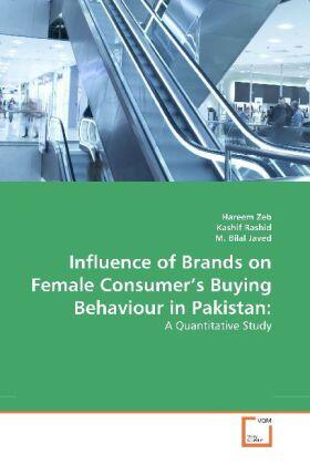 Zeb / Rashid / Bilal Javed |  Influence of Brands on Female Consumer's Buying Behaviour in Pakistan: | Buch |  Sack Fachmedien