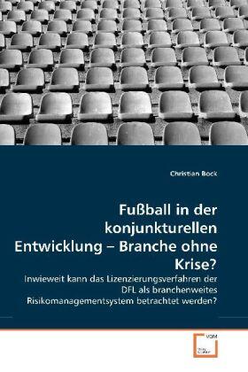 Bock |  Fußball in der konjunkturellen Entwicklung - Branche ohne Krise? | Buch |  Sack Fachmedien