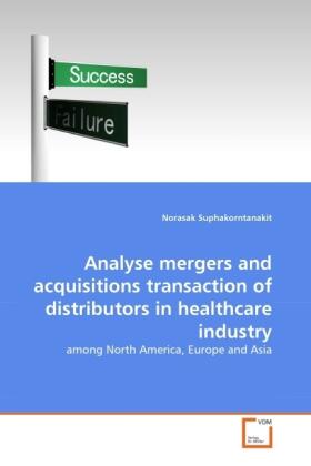 Suphakorntanakit | Analyse mergers and acquisitions transaction of distributors in healthcare industry | Buch | 978-3-639-35837-7 | sack.de