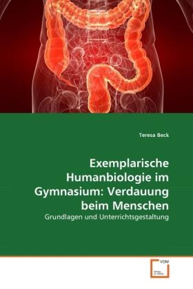 Beck |  Exemplarische Humanbiologie im Gymnasium: Verdauung beim Menschen | Buch |  Sack Fachmedien