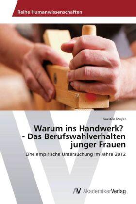Meyer |  Warum ins Handwerk? - Das Berufswahlverhalten junger Frauen | Buch |  Sack Fachmedien