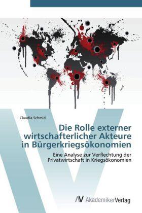 Schmid |  Die Rolle externer wirtschafterlicher Akteure in Bürgerkriegsökonomien | Buch |  Sack Fachmedien