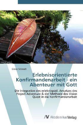 Schmidt |  Erlebnisorientierte Konfirmandenarbeit - ein Abenteuer mit Gott | Buch |  Sack Fachmedien