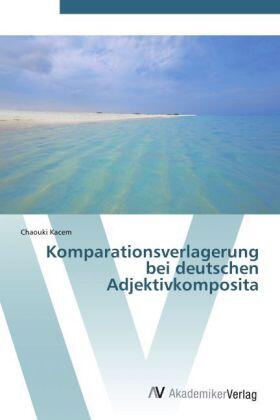 Kacem |  Komparationsverlagerung bei deutschen Adjektivkomposita | Buch |  Sack Fachmedien