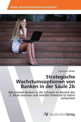Weber | Strategische Wachstumsoptionen von Banken in der Säule 2b | Buch | 978-3-639-40344-2 | sack.de