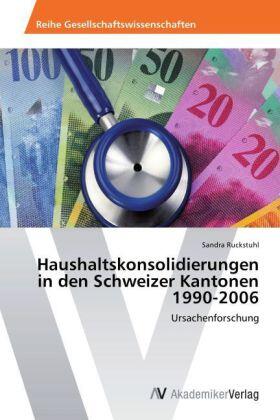 Ruckstuhl |  Haushaltskonsolidierungen in den Schweizer Kantonen 1990-2006 | Buch |  Sack Fachmedien