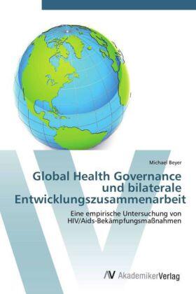 Beyer | Global Health Governance und bilaterale Entwicklungszusammenarbeit | Buch | sack.de