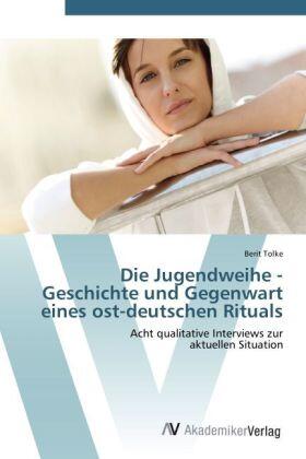 Tolke |  Die Jugendweihe - Geschichte und Gegenwart eines ost-deutschen Rituals | Buch |  Sack Fachmedien