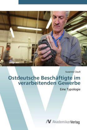 Clauß |  Ostdeutsche Beschäftigte im verarbeitenden Gewerbe | Buch |  Sack Fachmedien