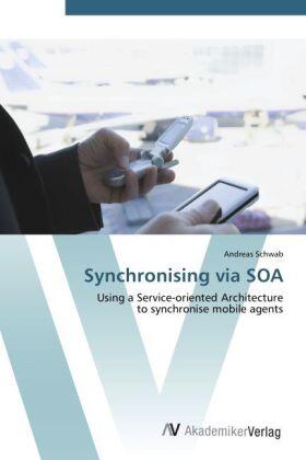 Schwab | Synchronising via SOA | Buch | 978-3-639-41988-7 | sack.de