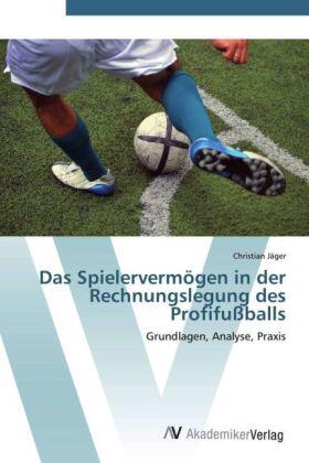Jäger | Das Spielervermögen in der Rechnungslegung des Profifußballs | Buch | 978-3-639-42356-3 | sack.de