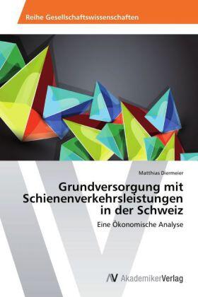 Diermeier | Grundversorgung mit Schienenverkehrsleistungen in der Schweiz | Buch | 978-3-639-43308-1 | sack.de