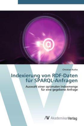 Rothe |  Indexierung von RDF-Daten für SPARQL-Anfragen | Buch |  Sack Fachmedien