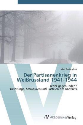 Bartuschka |  Der Partisanenkrieg in Weißrussland 1941-1944 | Buch |  Sack Fachmedien