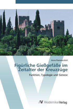 Flammersfeld |  Figürliche Gießgefäße im Zeitalter der Kreuzzüge | Buch |  Sack Fachmedien