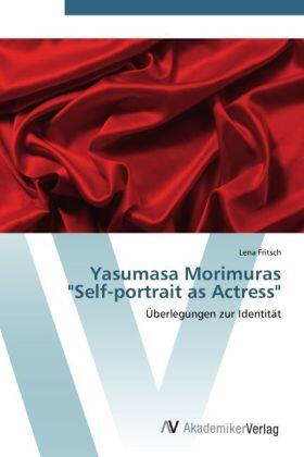 Fritsch |  Yasumasa Morimuras  "Self-portrait as Actress" | Buch |  Sack Fachmedien