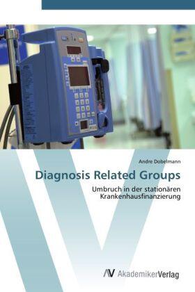 Dobelmann | Diagnosis Related Groups | Buch | 978-3-639-44827-6 | sack.de