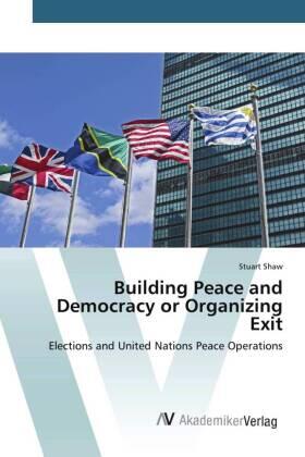Shaw |  Building Peace and Democracy or Organizing Exit | Buch |  Sack Fachmedien