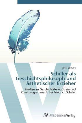 Wilhelm |  Schiller als  Geschichts­philosoph und  ästhetischer Erzieher | Buch |  Sack Fachmedien