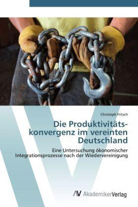 Fritsch |  Die Produktivitäts­konvergenz im vereinten Deutschland | Buch |  Sack Fachmedien